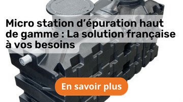 Micro station d’épuration haut de gamme : La solution française à vos besoins